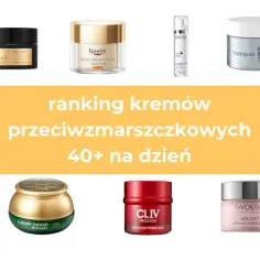 Ranking kremów przeciwzmarszczkowych: 15 najskuteczniejszych produktów
