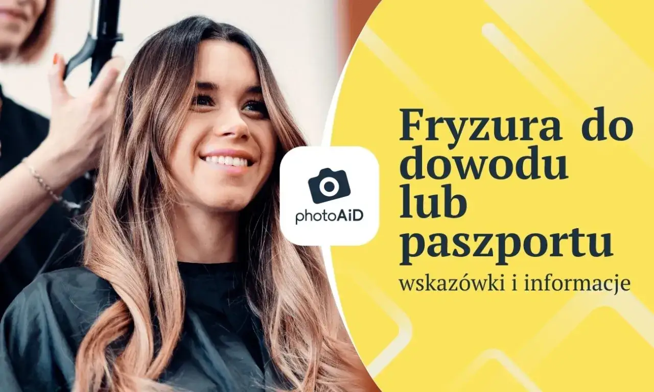 Zdjęcie Jak prawidłowo dobrać fryzurę do zdjęcia dowodowego i paszportu - poradnik